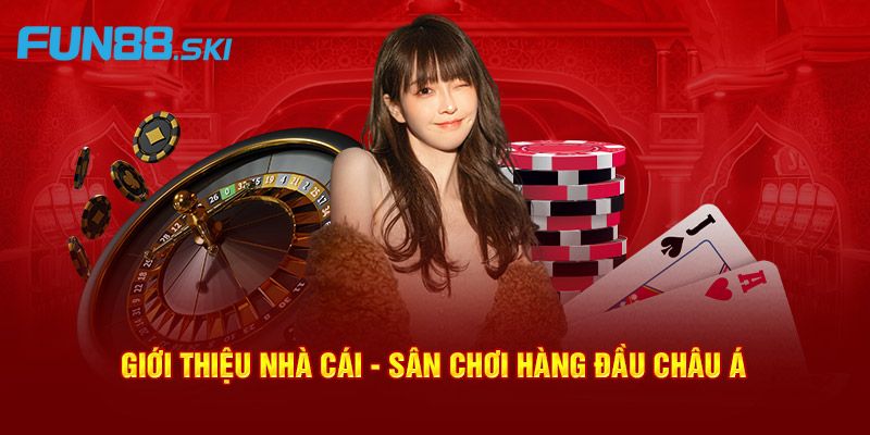 Giới thiệu nhà cái cá cược hàng đầu châu Á với fun88 app